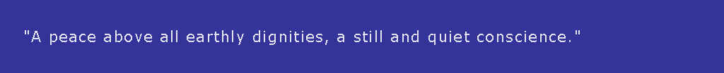 Text Box: "A peace above all earthly dignities, a still and quiet conscience."